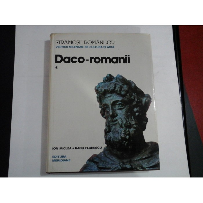    (STRAMOSII  ROMANILOR)  -  Daco - romanii  Vol.I  -  ION  MICLEA / RADU  FLORESCU   
